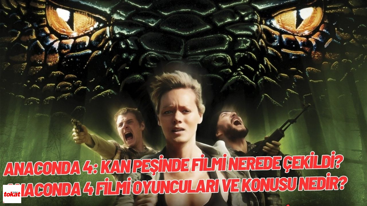 Anaconda 4: Kan Peşinde filmi nerede çekildi? Anaconda 4 filmi oyuncuları ve konusu nedir? – Tokat Haberleri – Tokat Son Dakika